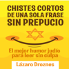 Chistes cortos de una sola frase sin prepucio: El mejor humor judío para leer sin culpa [The best Jewish humor to read without guilt] (Unabridged) - Lázaro Droznes