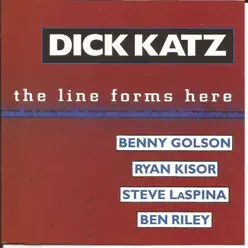 The Line Forms Here (feat. Benny Golson, Ryan Kisor, Steve Laspina & Ben Riley) - Dick Katz The Line Forms Here (feat. Benny Golson, Ryan Kisor, Steve Laspina & Ben Riley) - Dick Katz