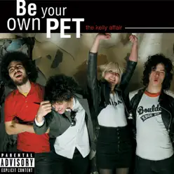 The Kelly Affair - Single - Be Your Own Pet The Kelly Affair - Single - Be Your Own Pet
