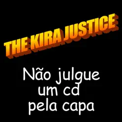 Não Julgue um CD Pela Capa - The Kira Justice