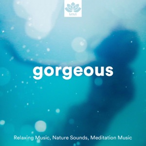 Gorgeous - Relaxing Music, Nature Sounds, Meditation Music for a Swift Relaxation, Nap, Sleep