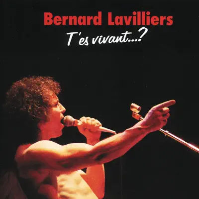 T'es vivant... ? (live) - Bernard Lavilliers