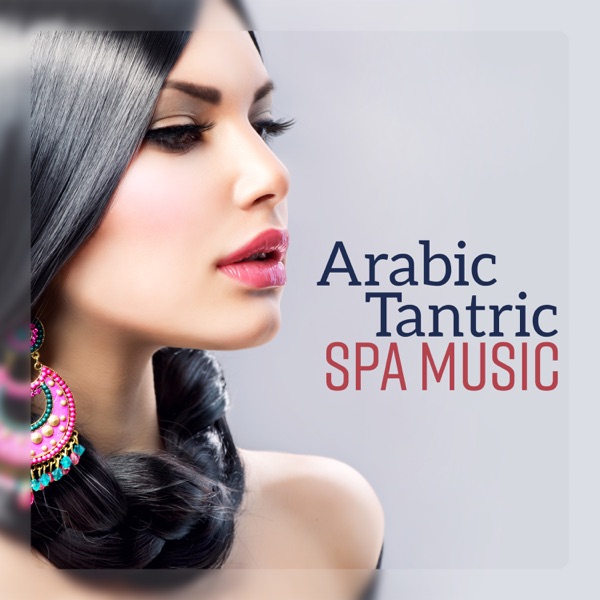 Arabic Tantric Spa Music - Oriental Massage, Healing Sensual Relaxation, Romantic Ethnic Sounds