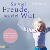 So viel Freude, so viel Wut - Nora Imlau