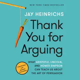 Thank You for Arguing, Third Edition: What Aristotle, Lincoln, and Homer Simpson Can Teach Us About the Art of Persuasion (Unabridged)