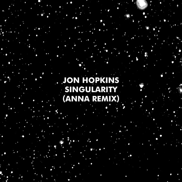 Singularity (ANNA Remix) - Single - Jon Hopkins