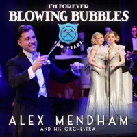 Im Forever Blowing Bubbles — Alex Mendham & His Orchestra