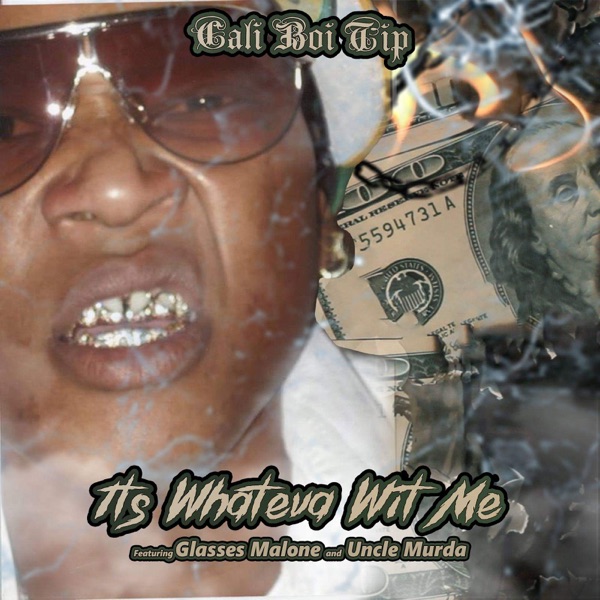 Its Whateva Wit Me (feat. Glasses Malone & Uncle Murda) - Single - Cali Boi Tip