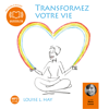 Transformez votre vie - Une pensée positive peut changer votre vie (Abridged) - Louise L. Hay