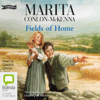 Fields of Home - Children of the Famine Book 3 (Unabridged) - Marita Conlon-McKenna