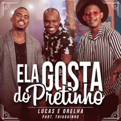 Lucas e Orelha - Ela Gosta do Pretinho (feat. Thiaguinho)