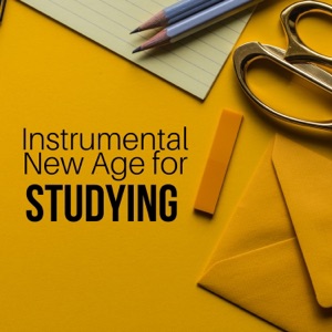 Instrumental New Age for Studying: Improve Memory, Positive Thinking, Background Music for Deep Concentration and Peace of Mind