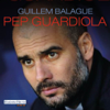 Pep Guardiola - Guillem Balagué