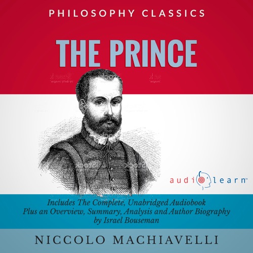 Summary: The Prince by Niccolo Machiavelli: The Complete Work Plus an Overview, Chapter by Chapter Summary and Author Biography! (Unabridged) cover