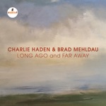 Charlie Haden & Brad Mehldau - Long Ago and Far Away