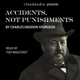 Accidents, Not Punishments: A cloudaudio Single Sermon by C.H. Spurgeon (Unabridged)