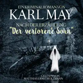 Ein Kriminalroman von Karl May nach der Erzählung "Der verlorene Sohn"