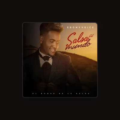 Listen to EbonyVoice El Duque de la Salsa, watch music videos, read bio, see tour dates & more!