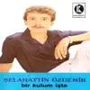 Selahattin Özdemir - Canımdan Can İste