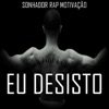 SonhadorRapMotivação - Eu Desisto