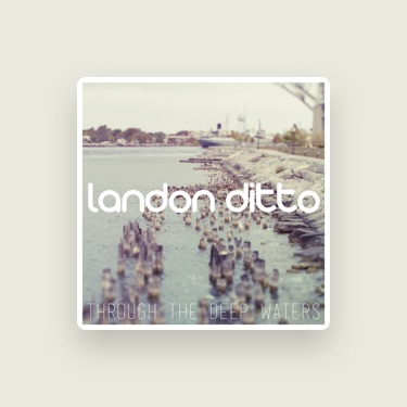 LANDON DITTO - Lyrics, Playlists & Videos