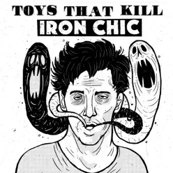 Toys That Kill / Iron Chic - Toys That Kill Toys That Kill / Iron Chic - Toys That Kill