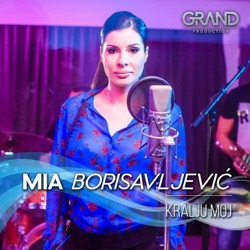 Mia Borisavljević - Kralju Moj