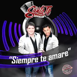 Siempre Te Amaré - Single - Banda Santa Fé Siempre Te Amaré - Single - Banda Santa Fé