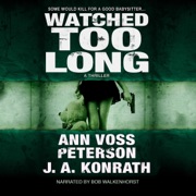 Watched Too Long: A Thriller (Val Ryker Series, Book 4) (Unabridged) - Ann Voss Peterson & JA Konrath