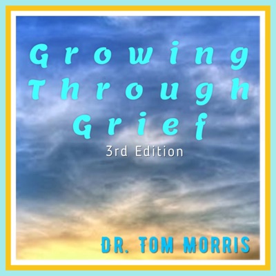 Growing Through Grief, 3rd Edition (Unabridged)