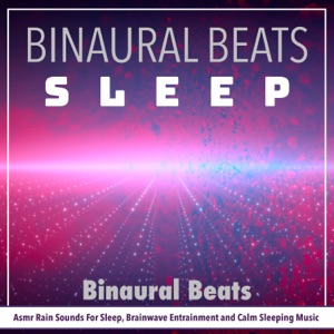 Binaural Beats: Asmr Rain Sounds For Sleep, Brainwave Entrainment and Calm Sleeping Music