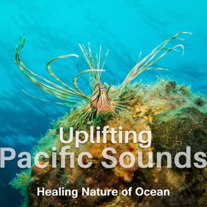 Uplifting Pacific Sounds: Healing Nature of Ocean - Top Mindful Meditation, Music for Better Sleep, Waves and Water Sounds Therapy