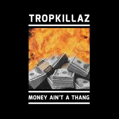 Money Ain’t a Thang - Single - Tropkillaz