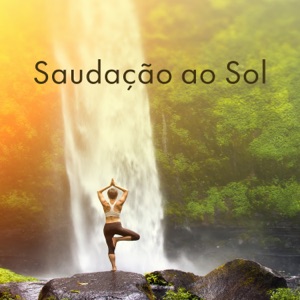 Saudação ao Sol: Música Instrumental para Yoga, Meditação, Bem-estar, Harmonia e Saúde, Sons da Natureza para Relaxamento