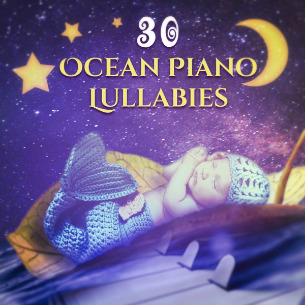 Ocean Piano Lullabies: 30 The Most Relaxing Sounds for Baby Nap Time, Soothing Songs for Trouble Sleeping for Newborn, Nursery Rhythms for Sleep Deeply