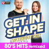 Get In Shape Workout Mix: 80s Hits - Power Music Workout