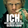 ICH. Erfolg kommt von innen - Oliver Kahn