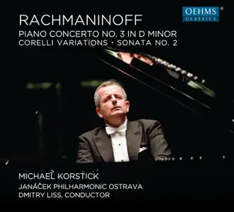 Rachmaninoff: Piano Concerto No. 3, Corelli Variations & Piano Sonata No. 2 by Michael Korstick, Janáček Philharmonic Orchestra & Dmitry Liss album reviews, ratings, credits