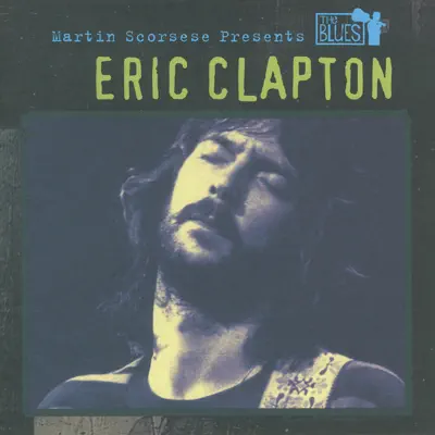 Martin Scorsese Presents the Blues: Eric Clapton - Eric Clapton