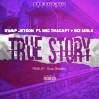 True Story (feat. Mic Tha Capt & Biz Mula) - Single - Gwap Jetson