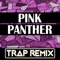 Pink Panther (Trap Remix) - Trap Remix Guys lyrics