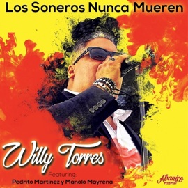 Los Soneros Nunca Mueren (feat. Pedrito Martinez & Manolo Mayrena) Willy Torres