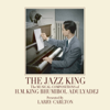 The Jazz King: The Musical Compositions of H.M. King Bhumibol Adulyadej - Larry Carlton