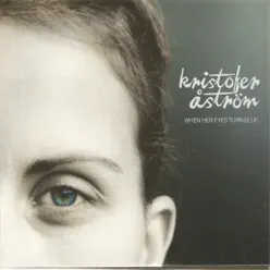 When Her Eyes Turn Blue - EP - Kristofer Aström When Her Eyes Turn Blue - EP - Kristofer Aström