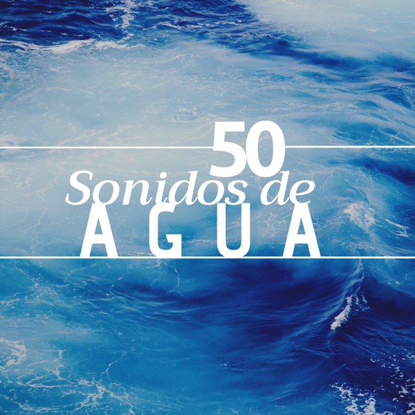 50 Sonidos de Agua - Los Mejores Efectos de Sonidos Relajantes para Dormir, Meditar y Relajar la Mente