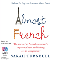 Sarah Turnbull - Almost French: The Story of an Australian Woman’s Impetuous Heart and Finding Love in a Magical City (Unabridged) artwork
