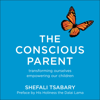 The Conscious Parent - Dr Shefali Tsabary