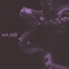 Not Chill - Single