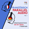 Französisch Parallel Audio [French Parallel Audio]: Einfach Französisch Lernen mit 501 Sätzen in Parallel Audio [Learn French with 501 Sentences in Parallel Audio] (Unabridged) - Lingo Jump