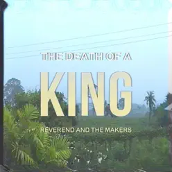 The Death of a King (Deluxe) - Reverend and The Makers The Death of a King (Deluxe) - Reverend and The Makers